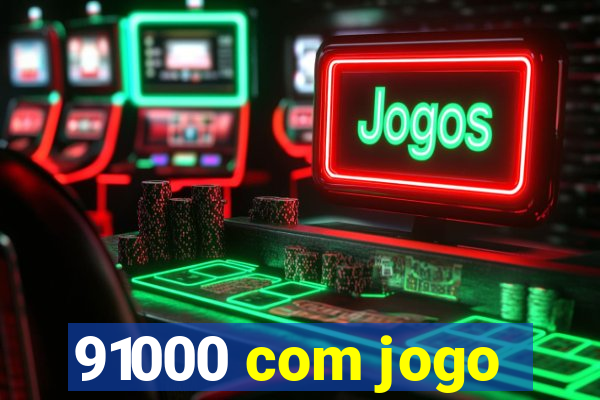 91000 com jogo